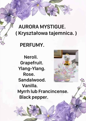 Aurora Mystique
 – Kryształowa Tajemnica to ekskluzywne perfumy w unikatowym flakonie przypominającym magiczny kwiat lotosu, mieniący się wszystkimi kolorami światła.

Kompozycja zapachowa została stworzona z myślą o kobietach pełnych wewnętrznego blasku i tajemniczości. To połączenie lekkości porannej rosy z głębią kobiecej duszy.

Idealne na wyjątkowe okazje i magiczne wieczory.
Kategoria zapachu: kwiatowo-owocowo-orientalna z nutą światła i świeżości.
 
 Neroli.
Grapefruit.
Ylang-Ylang.
Rose.
Sandalwood.
Vanilla.
Myrrh lub Francincense.
Black pepper.